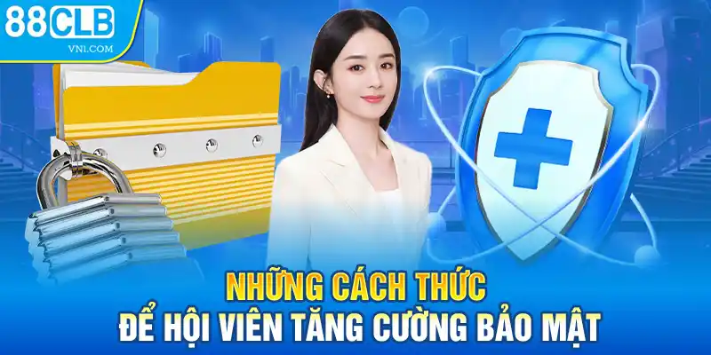 Những cách thức để hội viên tăng cường bảo mật 