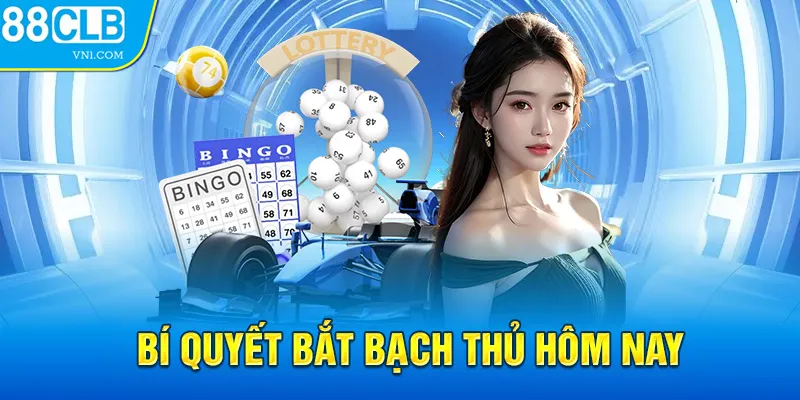 Bí quyết bắt bạch thủ hôm nay