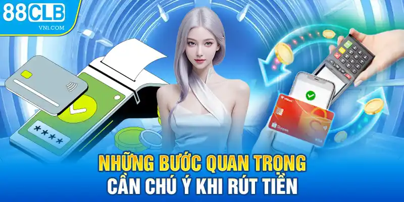 Những bước quan trọng cần chú ý khi rút tiền