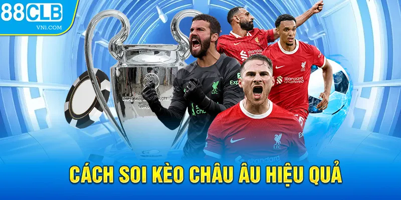 Cách soi kèo châu Âu hiệu quả 