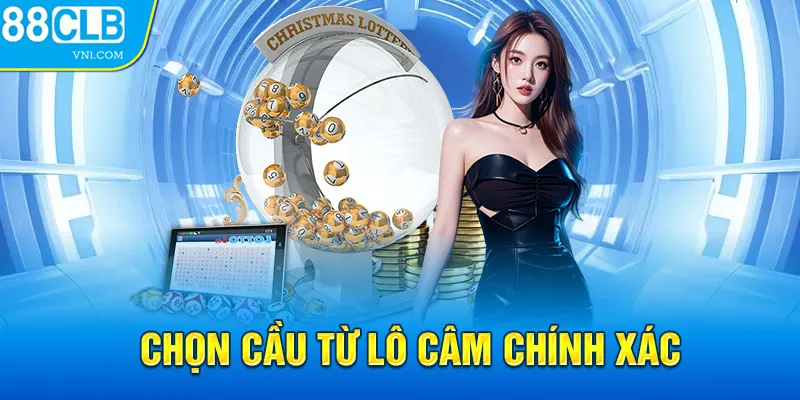 Chọn cầu từ lô câm chính xác