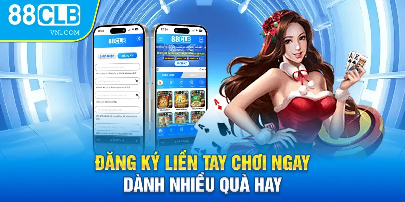 Đăng ký liền tay chơi ngay dành nhiều quà hay