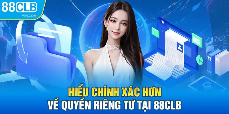 Hiểu chính xác hơn về quyền riêng tư tại 88CLB