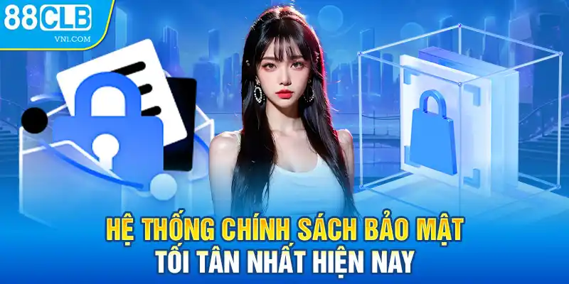 Hệ thống chính sách bảo mật tối tân nhất hiện nay 