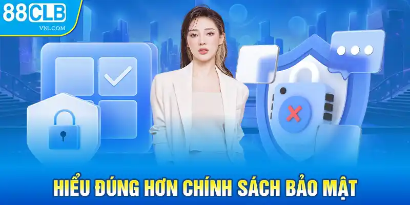 Hiểu đúng hơn chính sách bảo mật