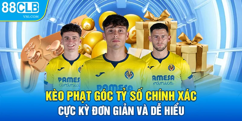 Kèo phạt góc tỷ số chính xác cực kỳ đơn giản và dễ hiểu