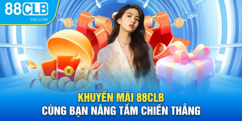 Khuyến mãi 88CLB - Cùng bạn nâng tầm chiến thắng