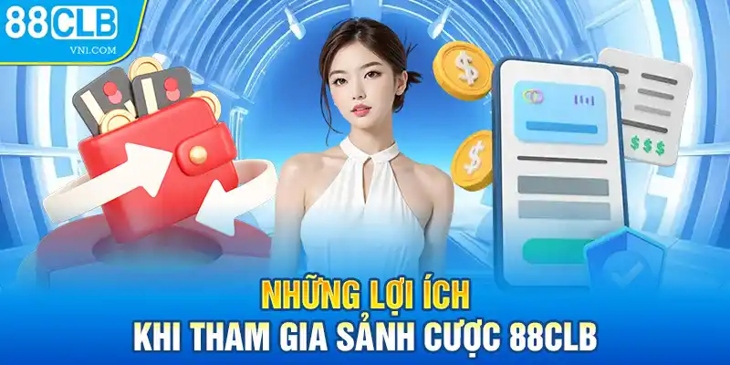 Những lợi ích khi tham gia sảnh cược 88CLB