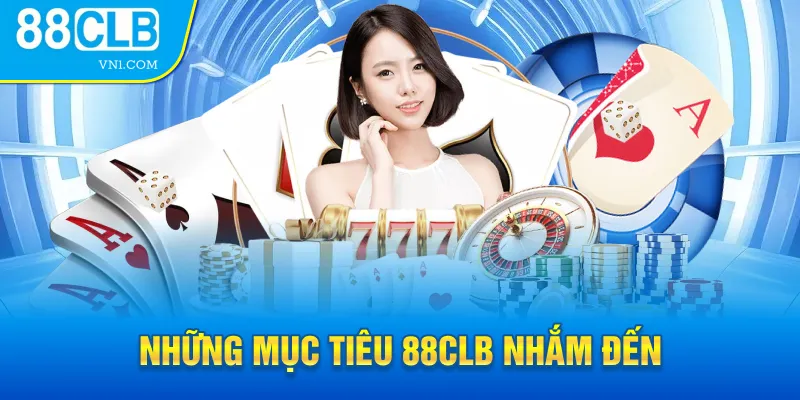 Những mục tiêu 88CLB nhắm đến