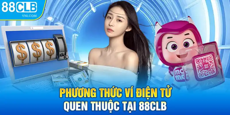 Phương thức ví điện tử quen thuộc tại 88CLB