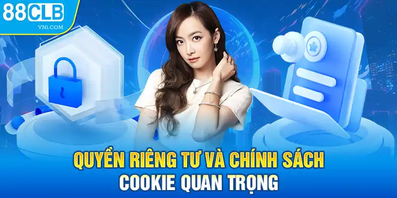 Quyền riêng tư và chính sách cookie quan trọng 