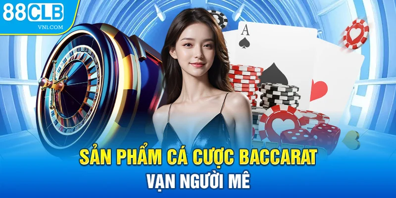 Sản phẩm cá cược Baccarat vạn người mê