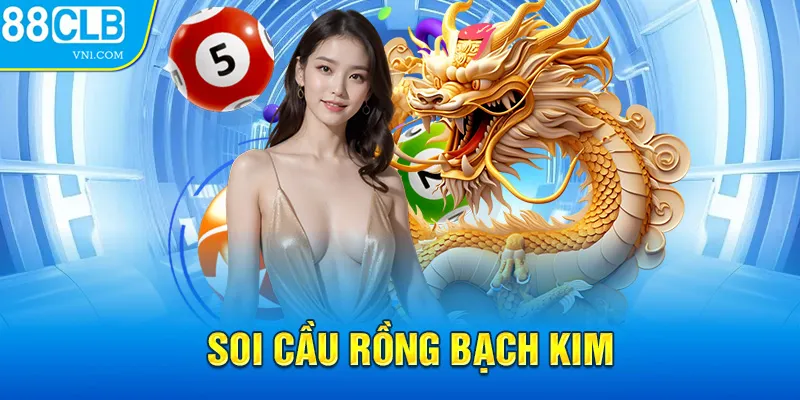 Soi Cầu Rồng Bạch Kim - Đọc Lô Đề Với Tỷ Lệ Chính Xác Cao