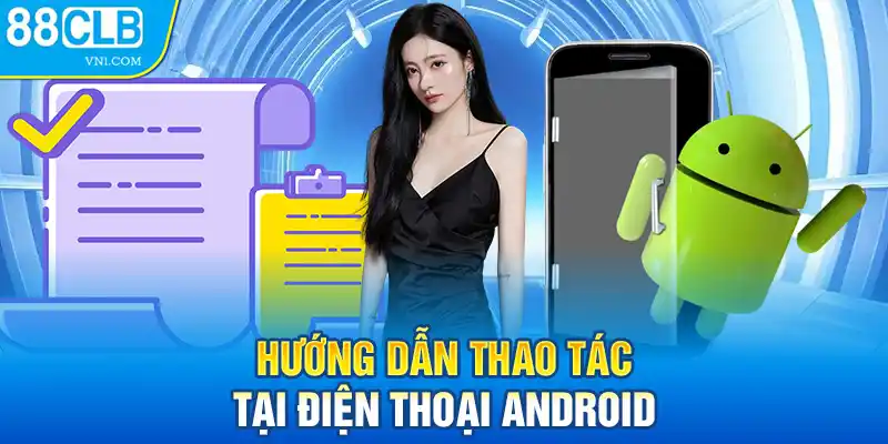 Hướng dẫn thao tác tại điện thoại Android