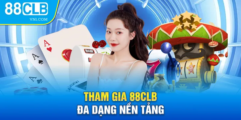 Tham gia 88CLB đa dạng nền tảng