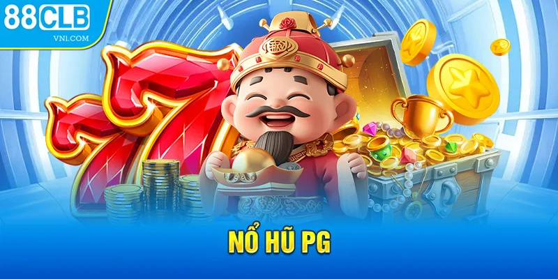 Nổ Hũ PG - Game Quay Hũ Đẳng Cấp Nhất Mọi Thời Đại