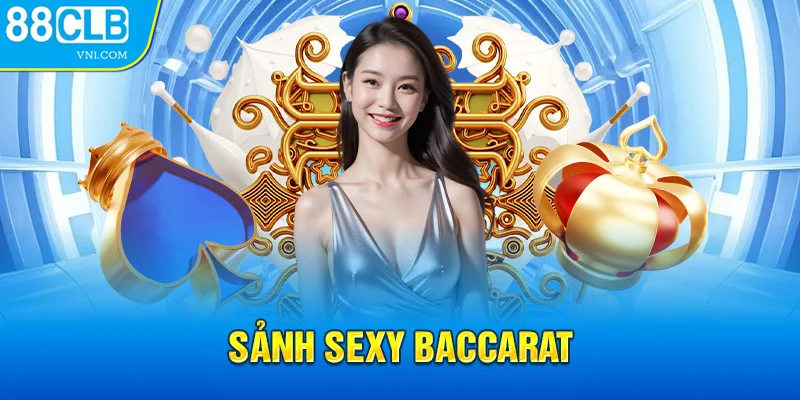 Sảnh Sexy Baccarat - Thiên Đường Của Cá Độ Năm 2024