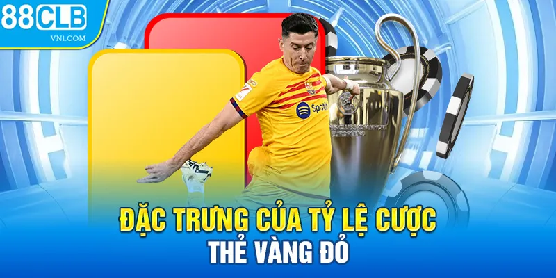 Đặc trưng của tỷ lệ cược thẻ vàng đỏ