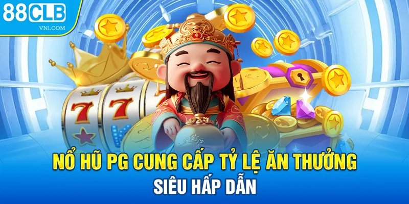 Nổ hũ PG cung cấp tỷ lệ ăn thưởng siêu hấp dẫn